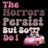 The Horrors Persist But So Do I Meme Funny Meme Funny Gen Z Funny Mouse 16 in Basic Backpack
