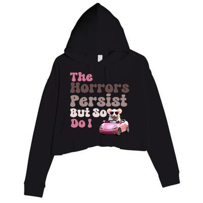 The Horrors Persist But So Do I Meme Funny Meme Funny Gen Z Funny Mouse Crop Fleece Hoodie