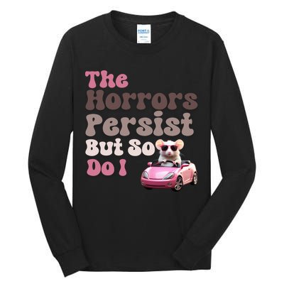 The Horrors Persist But So Do I Meme Funny Meme Funny Gen Z Funny Mouse Tall Long Sleeve T-Shirt