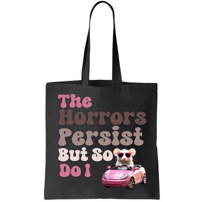 The Horrors Persist But So Do I Meme Funny Meme Funny Gen Z Funny Mouse Bag