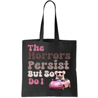 The Horrors Persist But So Do I Meme Funny Meme Funny Gen Z Funny Mouse Tote Bag