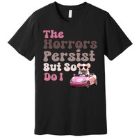 The Horrors Persist But So Do I Meme Funny Meme Funny Gen Z Funny Mouse Premium T-Shirt