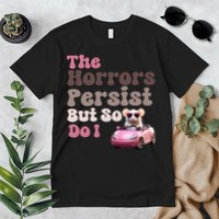 The Horrors Persist But So Do I Meme Funny Meme Funny Gen Z Funny Mouse Premium T-Shirt