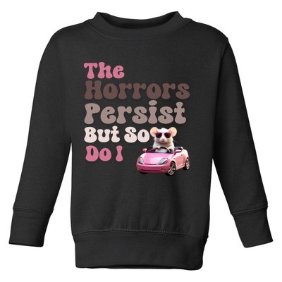 The Horrors Persist But So Do I Meme Funny Meme Funny Gen Z Funny Mouse Toddler Sweatshirt