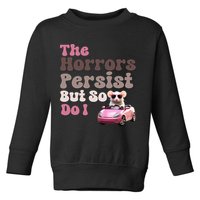 The Horrors Persist But So Do I Meme Funny Meme Funny Gen Z Funny Mouse Toddler Sweatshirt