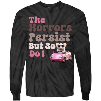 The Horrors Persist But So Do I Meme Funny Meme Funny Gen Z Funny Mouse Tie-Dye Long Sleeve Shirt