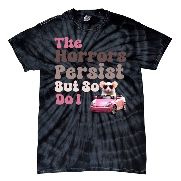 The Horrors Persist But So Do I Meme Funny Meme Funny Gen Z Funny Mouse Tie-Dye T-Shirt