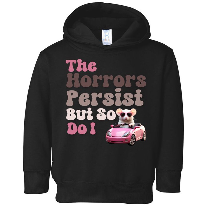 The Horrors Persist But So Do I Meme Funny Meme Funny Gen Z Funny Mouse Toddler Hoodie