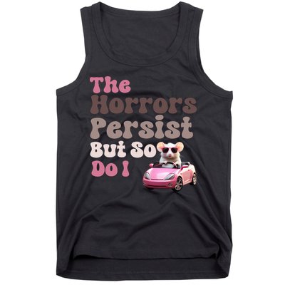 The Horrors Persist But So Do I Meme Funny Meme Funny Gen Z Funny Mouse Tank Top