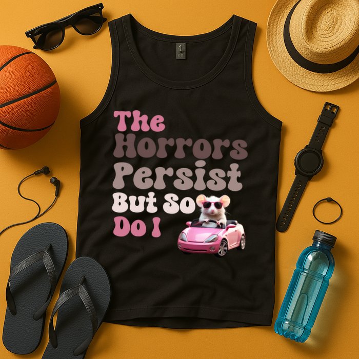 The Horrors Persist But So Do I Meme Funny Meme Funny Gen Z Funny Mouse Tank Top
