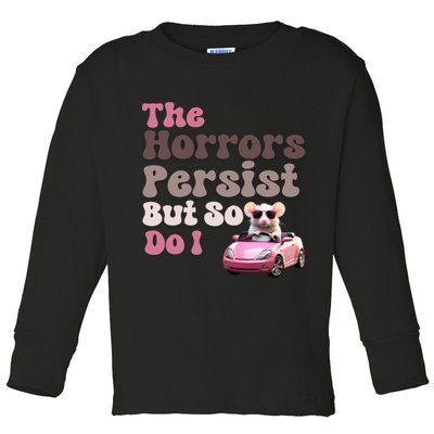The Horrors Persist But So Do I Meme Funny Meme Funny Gen Z Funny Mouse Toddler Long Sleeve Shirt