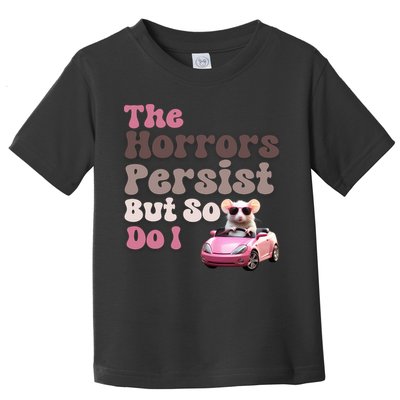 The Horrors Persist But So Do I Meme Funny Meme Funny Gen Z Funny Mouse Toddler T-Shirt