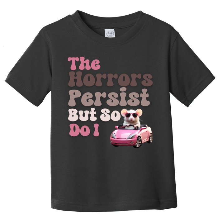 The Horrors Persist But So Do I Meme Funny Meme Funny Gen Z Funny Mouse Toddler T-Shirt