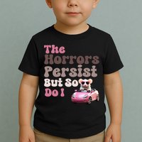 The Horrors Persist But So Do I Meme Funny Meme Funny Gen Z Funny Mouse Toddler T-Shirt