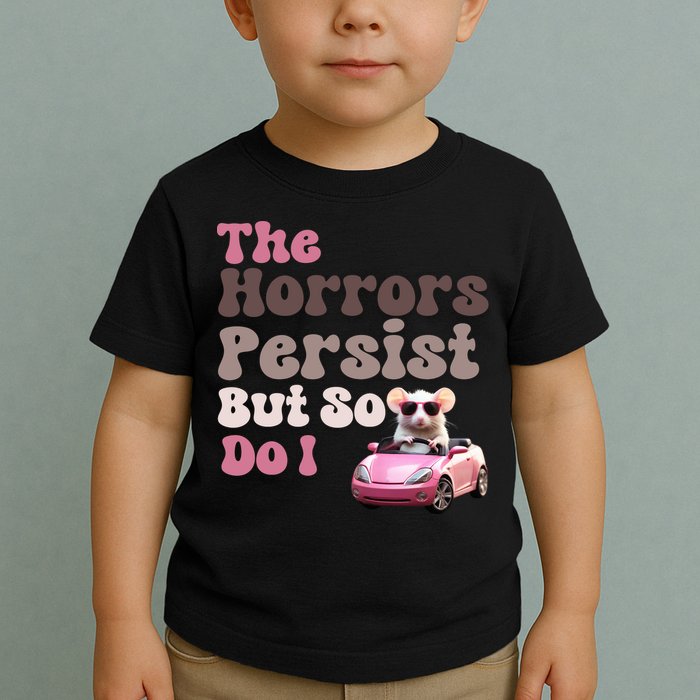 The Horrors Persist But So Do I Meme Funny Meme Funny Gen Z Funny Mouse Toddler T-Shirt