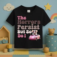 The Horrors Persist But So Do I Meme Funny Meme Funny Gen Z Funny Mouse Toddler T-Shirt