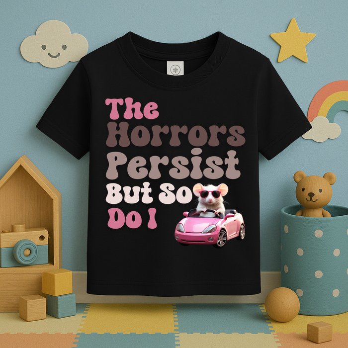 The Horrors Persist But So Do I Meme Funny Meme Funny Gen Z Funny Mouse Toddler T-Shirt