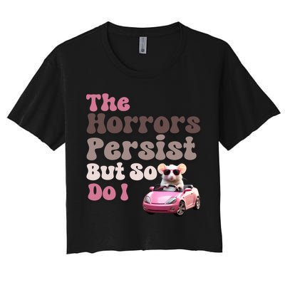 The Horrors Persist But So Do I Meme Funny Meme Funny Gen Z Funny Mouse Crop Top