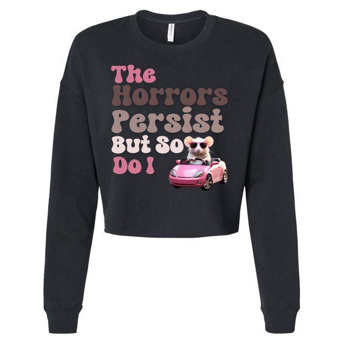 The Horrors Persist But So Do I Meme Funny Meme Funny Gen Z Funny Mouse Cropped Pullover Crew