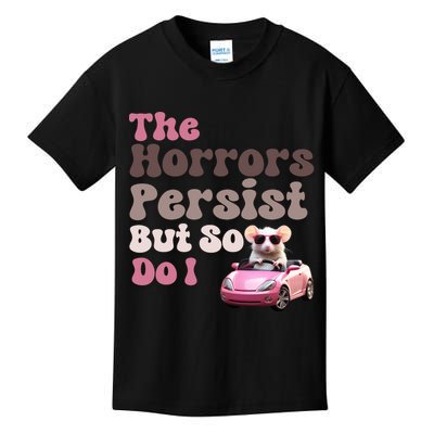 The Horrors Persist But So Do I Meme Funny Meme Funny Gen Z Funny Mouse Kids T-Shirt