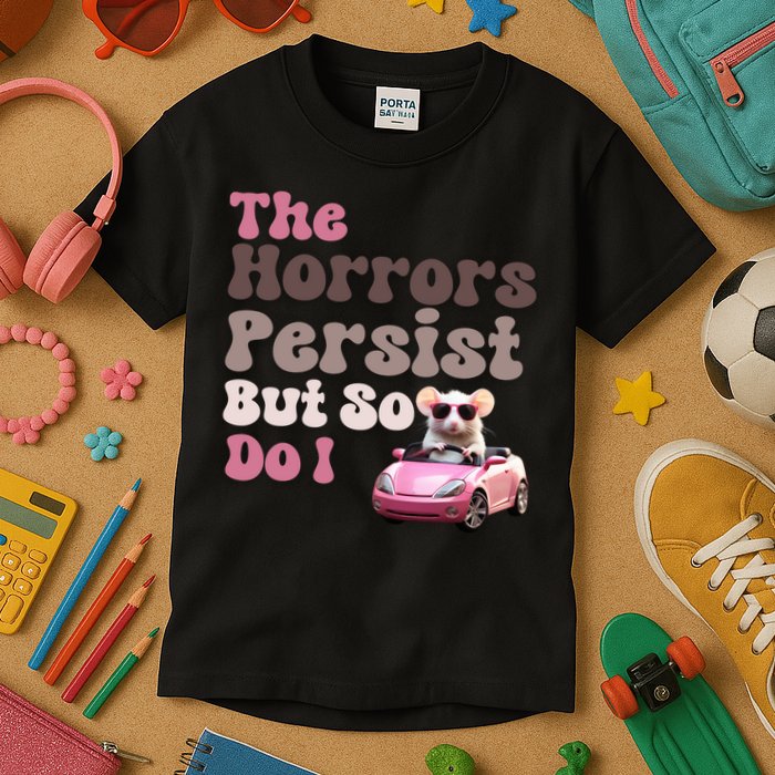 The Horrors Persist But So Do I Meme Funny Meme Funny Gen Z Funny Mouse Kids T-Shirt