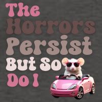 The Horrors Persist But So Do I Meme Funny Meme Funny Gen Z Funny Mouse Vector Backpack