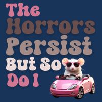The Horrors Persist But So Do I Meme Funny Meme Funny Gen Z Funny Mouse Infant Baby Jersey Bodysuit
