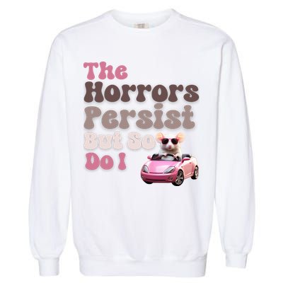 The Horrors Persist But So Do I Meme Funny Meme Funny Gen Z Funny Mouse Garment-Dyed Sweatshirt