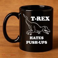 TRex Hates Pushups 11oz C Handle Ceramic Mug