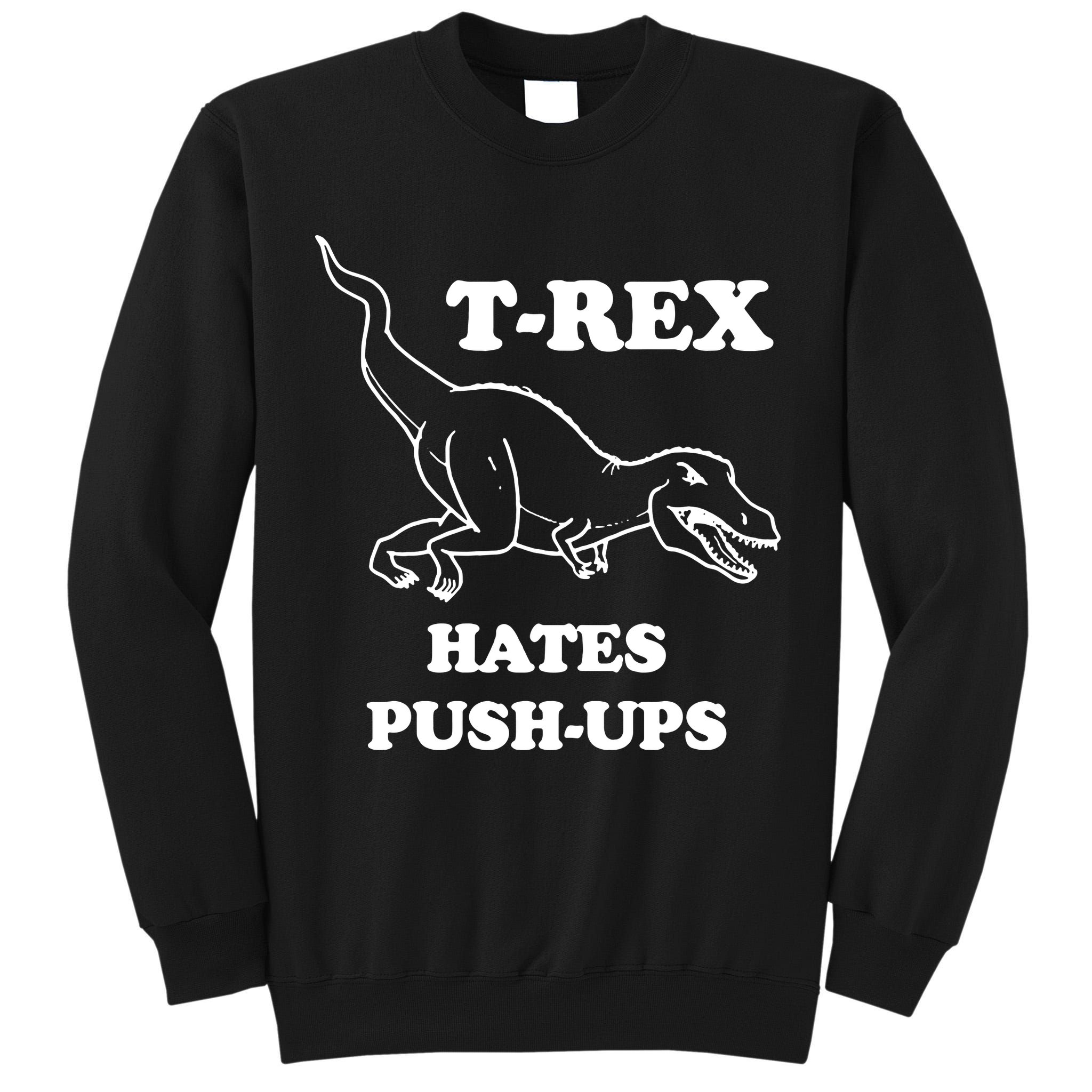 TRex Hates Pushups Tall Sweatshirt