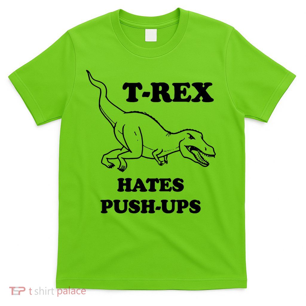 TRex Hates Pushups T-Shirt