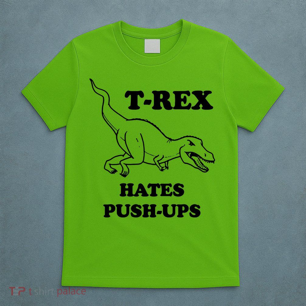 TRex Hates Pushups T-Shirt