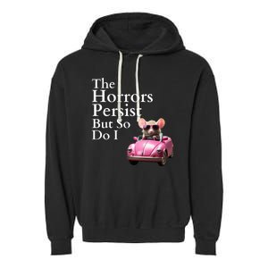 The Horrors Persist But So Do I Meme Funny Gen Z Funny Mouse Funny Meme Garment-Dyed Fleece Hoodie