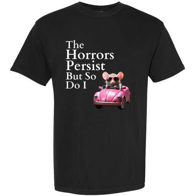 The Horrors Persist But So Do I Meme Funny Gen Z Funny Mouse Funny Meme Garment-Dyed Heavyweight T-Shirt