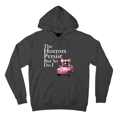 The Horrors Persist But So Do I Meme Funny Gen Z Funny Mouse Funny Meme Hoodie