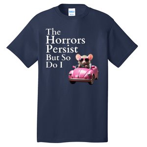 The Horrors Persist But So Do I Meme Funny Gen Z Funny Mouse Funny Meme Tall T-Shirt