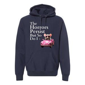 The Horrors Persist But So Do I Meme Funny Gen Z Funny Mouse Funny Meme Premium Hoodie