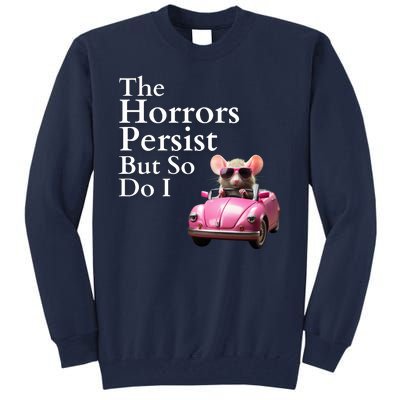 The Horrors Persist But So Do I Meme Funny Gen Z Funny Mouse Funny Meme Tall Sweatshirt