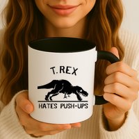 T-Rex Hates PushUps Funny Tyrannosaurus Rex Mug