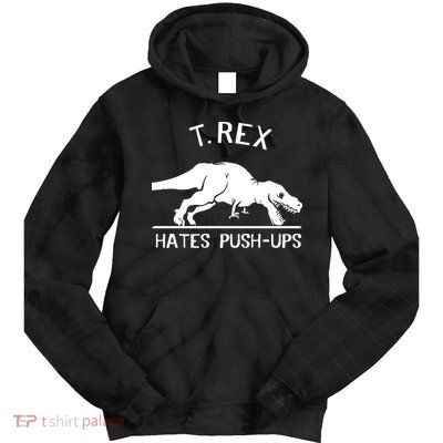 T-Rex Hates PushUps Funny Tyrannosaurus Rex Tie Dye Hoodie