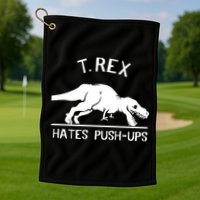 T-Rex Hates PushUps Funny Tyrannosaurus Rex Golf Towel