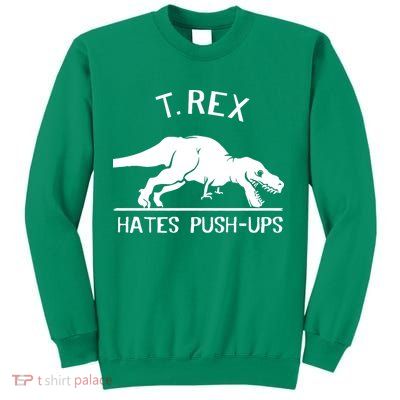 T-Rex Hates PushUps Funny Tyrannosaurus Rex Sweatshirt