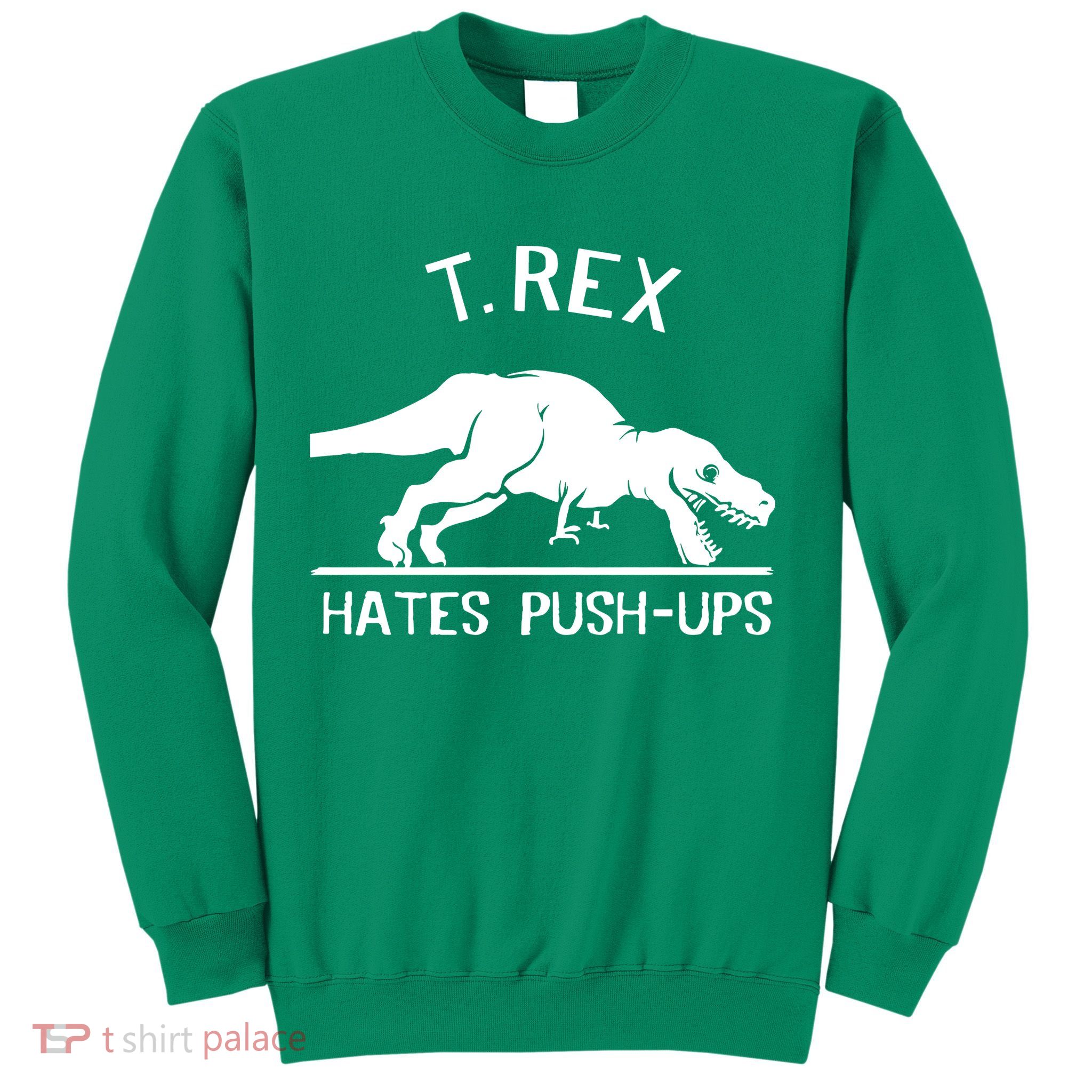 T-Rex Hates PushUps Funny Tyrannosaurus Rex Sweatshirt