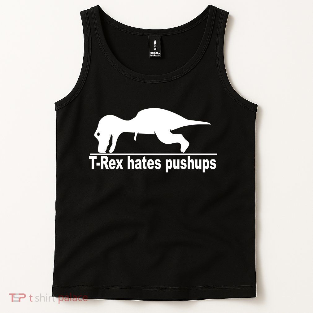 TRex Hates Pushups Funny Tank Top