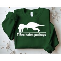 TRex Hates Pushups Funny Sweatshirt