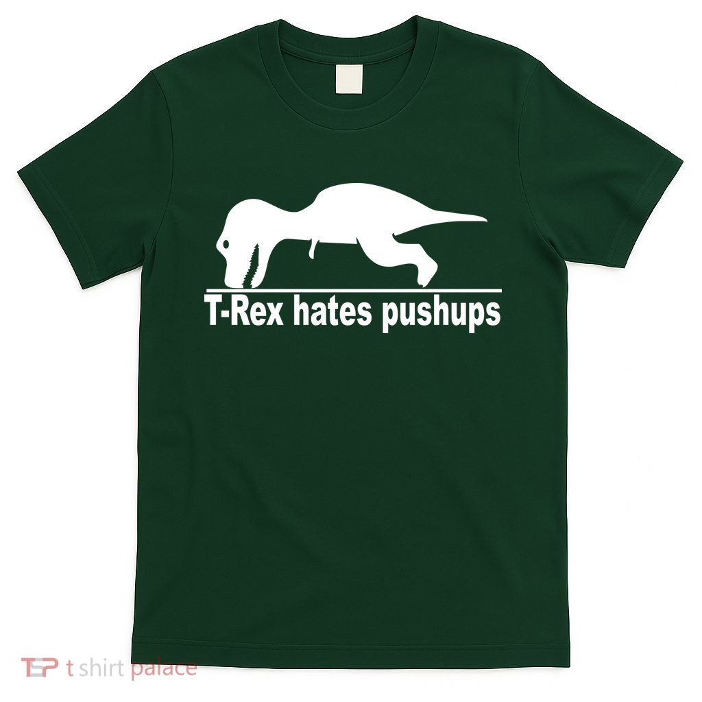 TRex Hates Pushups Funny T-Shirt