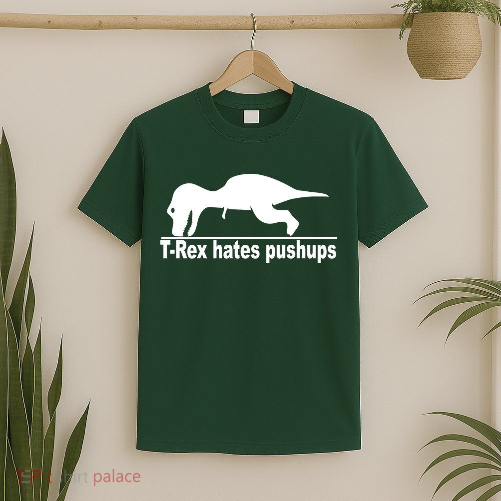 TRex Hates Pushups Funny T-Shirt