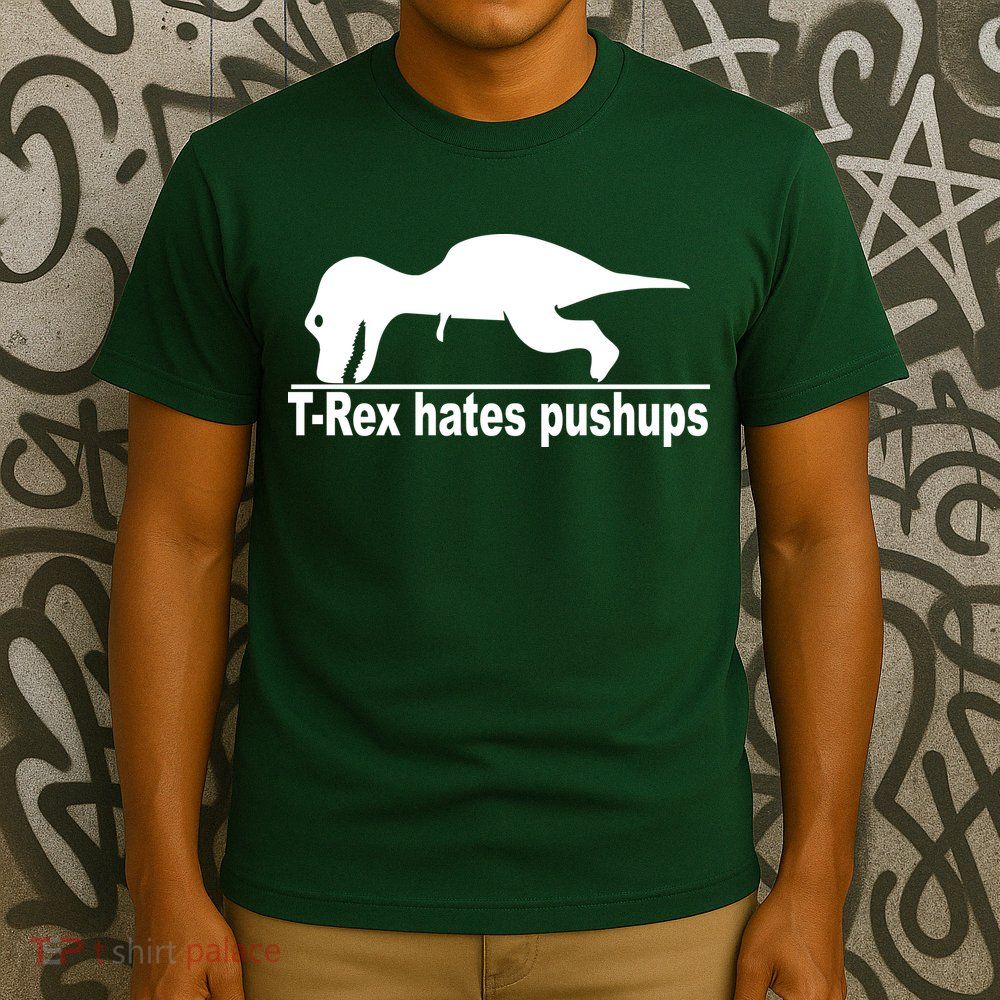 TRex Hates Pushups Funny T-Shirt