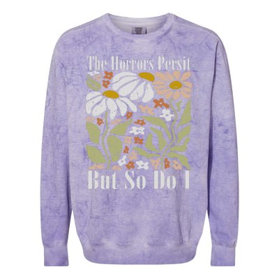 The Horrors Persist But So Do I Humor Flower Funny Colorblast Crewneck Sweatshirt