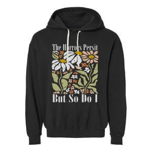 The Horrors Persist But So Do I Humor Flower Funny Garment-Dyed Fleece Hoodie